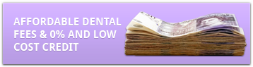 Affordable dental fees & 0% and Low Cost Credit